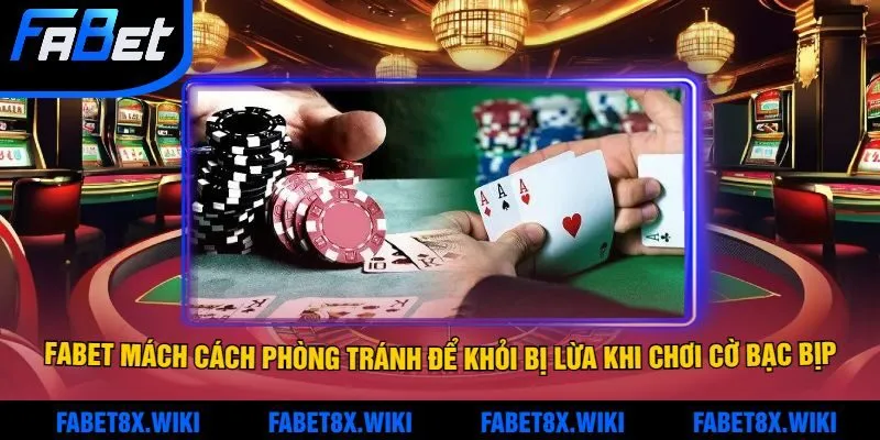 Fabet Mách Cách Phòng Tránh Để Khỏi Bị Lừa Khi Chơi Cờ Bạc Bịp Mới Nhất